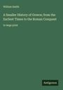 William Smith: A Smaller History of Greece; from the Earliest Times to the Roman Conquest, Buch