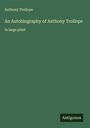 Anthony Trollope: An Autobiography of Anthony Trollope, Buch