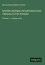 Baron Edward Bulwer Lytton: Kenelm Chillingly; His Adventures and Opinions, In Two Volumes, Buch