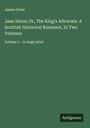 James Grant: Jane Seton; Or, The King's Advocate. A Scottish Historical Romance, In Two Volumes, Buch