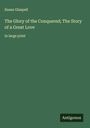 Susan Glaspell: The Glory of the Conquered; The Story of a Great Love, Buch