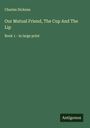 Charles Dickens: Our Mutual Friend, The Cup And The Lip, Buch
