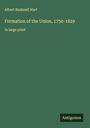 Albert Bushnell Hart: Formation of the Union, 1750-1829, Buch