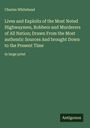 Charles Whitehead: Lives and Exploits of the Most Noted Highwaymen, Robbers and Murderers of All Nation; Drawn From the Most authentic Sources And brought Down to the Present Time, Buch