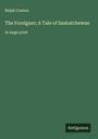 Ralph Connor: The Foreigner; A Tale of Saskatchewan, Buch