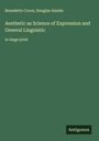 Benedetto Croce: Aesthetic as Science of Expression and General Linguistic, Buch