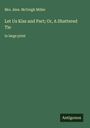 Alex. McVeigh Miller: Let Us Kiss and Part; Or, A Shattered Tie, Buch