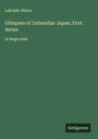 Lafcadio Hearn: Glimpses of Unfamiliar Japan; First Series, Buch