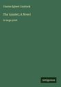 Charles Egbert Craddock: The Amulet; A Novel, Buch