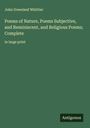 John Greenleaf Whittier: Poems of Nature, Poems Subjective, and Reminiscent, and Religious Poems; Complete, Buch