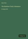 Zane Grey: The Rainbow Trail; A Romance, Buch