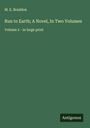 M. E. Braddon: Run to Earth; A Novel, In Two Volumes, Buch
