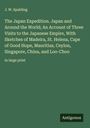 J. W. Spalding: The Japan Expedition. Japan and Around the World; An Account of Three Visits to the Japanese Empire, With Sketches of Madeira, St. Helena, Cape of Good Hope, Mauritius, Ceylon, Singapore, China, and Loo-Choo, Buch