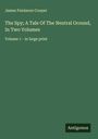 James Fenimore Cooper: The Spy; A Tale Of The Neutral Ground, In Two Volumes, Buch