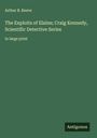Arthur B. Reeve: The Exploits of Elaine; Craig Kennedy, Scientific Detective Series, Buch