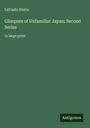 Lafcadio Hearn: Glimpses of Unfamiliar Japan; Second Series, Buch