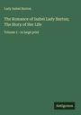 Lady Isabel Burton: The Romance of Isabel Lady Burton; The Story of Her Life, Buch