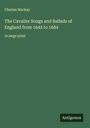 Charles Mackay: The Cavalier Songs and Ballads of England from 1642 to 1684, Buch