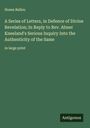 Hosea Ballou: A Series of Letters, in Defence of Divine Revelation; In Reply to Rev. Abner Kneeland's Serious Inquiry Into the Authenticity of the Same, Buch