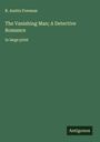 R. Austin Freeman: The Vanishing Man; A Detective Romance, Buch