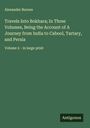 Alexander Burnes: Travels Into Bokhara; In Three Volumes, Being the Account of A Journey from India to Cabool, Tartary, and Persia, Buch