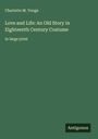 Charlotte M. Yonge: Love and Life: An Old Story in Eighteenth Century Costume, Buch