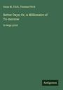 Anna M. Fitch: Better Days; Or, A Millionaire of To-morrow, Buch