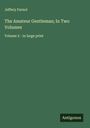 Jeffery Farnol: The Amateur Gentleman; In Two Volumes, Buch