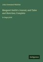 John Greenleaf Whittier: Margaret Smith's Journal, and Tales and Sketches; Complete, Buch