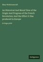 Mary Wollstonecraft: An Historical And Moral View of the Origin And Progress of the French Revolution; And the Effect it Has produced in Europe, Buch