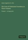 James Augustus St. John: The Lives of Celebrated Travellers; In Three Volumes, Buch