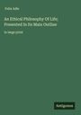 Felix Adle: An Ethical Philosophy Of Life; Presented In Its Main Outline, Buch