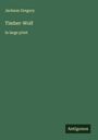 Jackson Gregory: Timber-Wolf, Buch