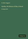H. Rider Haggard: Ayesha, the Return of She; A Novel, Buch