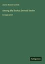 James Russell Lowell: Among My Books; Second Series, Buch