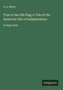 G. A. Henty: True to the Old Flag; A Tale of the American War of Independence, Buch