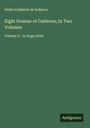 Pedro Calderón De La Barca: Eight Dramas of Calderon; In Two Volumes, Buch