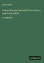 Kitty O'Shea: Charles Stewart Parnell; His Love Story and Political Life, Buch