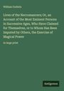 William Godwin: Lives of the Necromancers; Or, an Account of the Most Eminent Persons in Successive Ages, Who Have Claimed for Themselves, or to Whom Has Been Imputed by Others, the Exercise of Magical Power, Buch