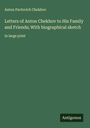 Anton Pavlovich Chekhov: Letters of Anton Chekhov to His Family and Friends; With biographical sketch, Buch
