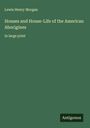 Lewis Henry Morgan: Houses and House-Life of the American Aborigines, Buch