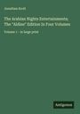 Jonathan Scott: The Arabian Nights Entertainments; The "Aldine" Edition In Four Volumes, Buch