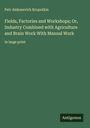 Petr Alekseevich Kropotkin: Fields, Factories and Workshops; Or, Industry Combined with Agriculture and Brain Work With Manual Work, Buch