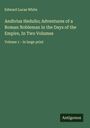Edward Lucas White: Andivius Hedulio; Adventures of a Roman Nobleman in the Days of the Empire, In Two Volumes, Buch