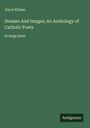 Joyce Kilmer: Dreams And Images; An Anthology of Catholic Poets, Buch