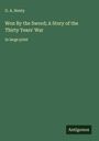 G. A. Henty: Won By the Sword; A Story of the Thirty Years' War, Buch