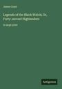 James Grant: Legends of the Black Watch; Or, Forty-second Highlanders, Buch