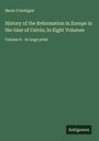 Merle D'Aubigné: History of the Reformation in Europe in the time of Calvin; In Eight Volumes, Buch