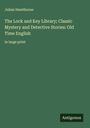 Julian Hawthorne: The Lock and Key Library; Classic Mystery and Detective Stories: Old Time English, Buch