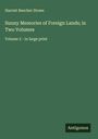 Harriet Beecher Stowe: Sunny Memories of Foreign Lands; in Two Volumes, Buch